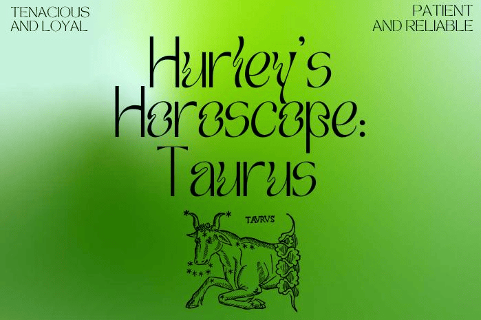 hurleys-horoscope-taurus